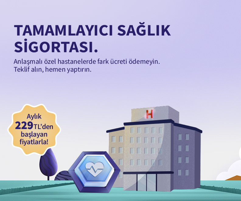 Katılım Tamamlayıcı Sağlık Sigortası Ayda 229 TL' den Başlayan Fiyatlarla!